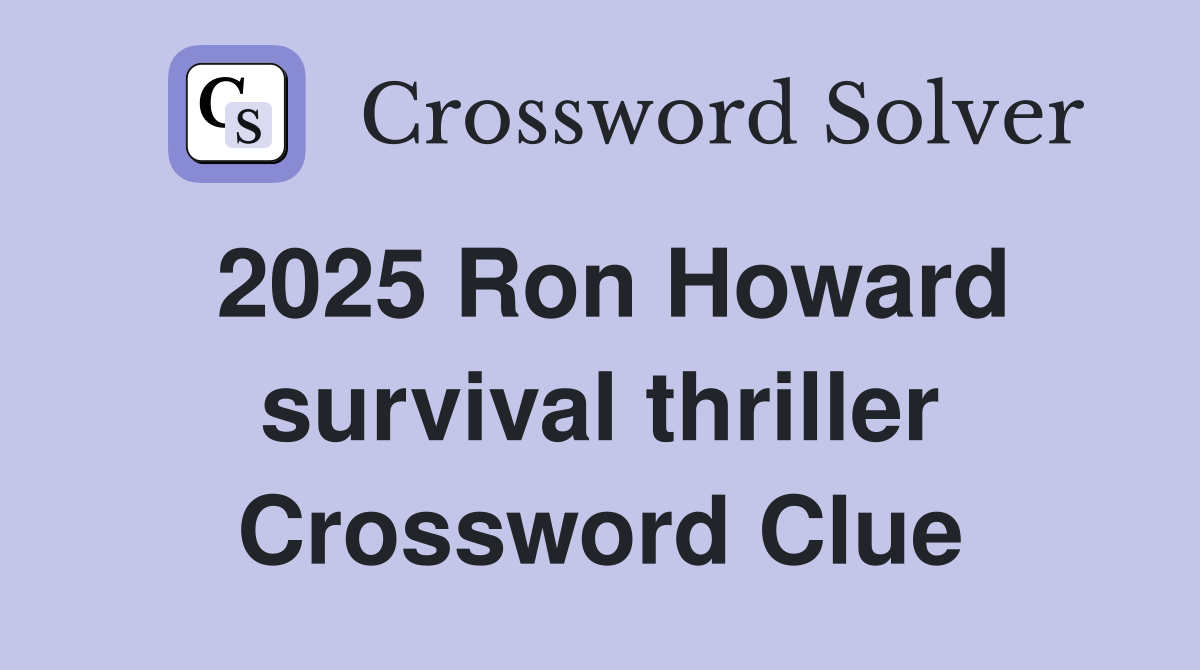 2025 Ron Howard survival thriller Crossword Clue