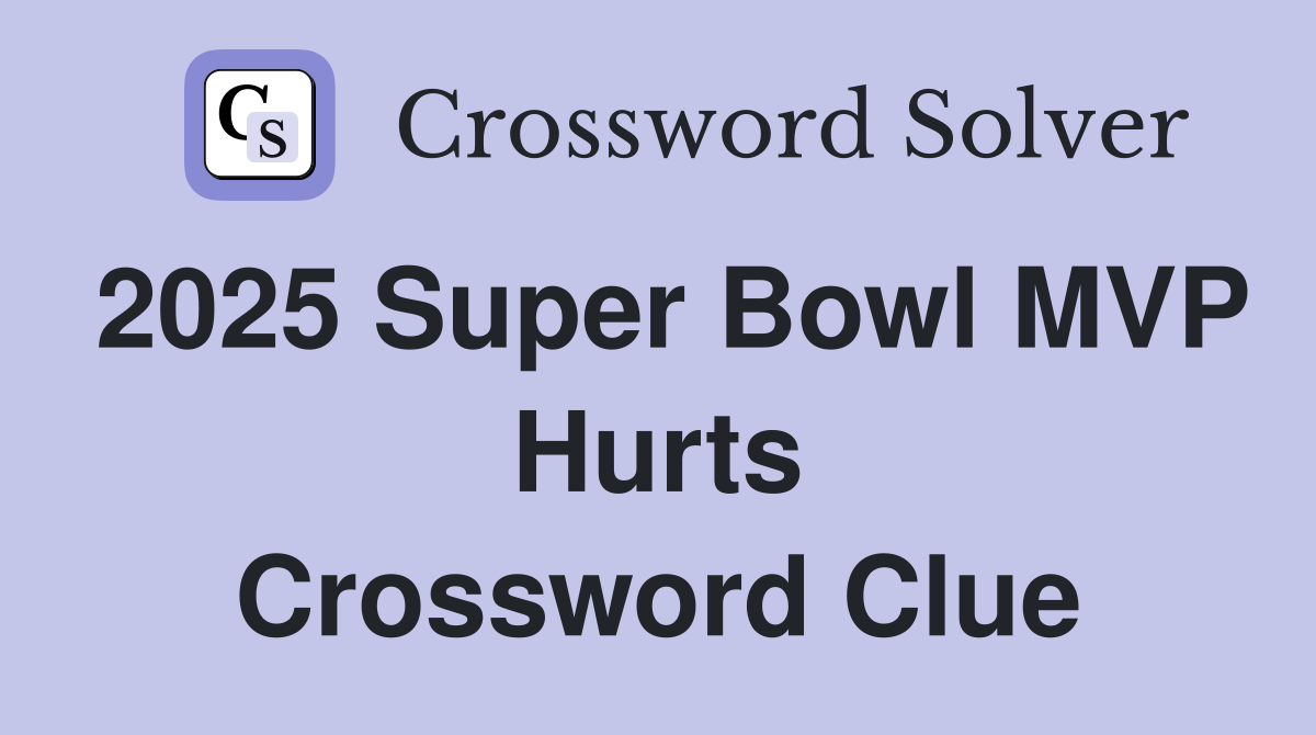 2025 Super Bowl MVP Hurts Crossword Clue