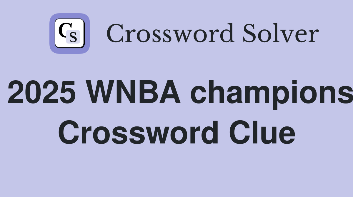 2025 WNBA champions Crossword Clue