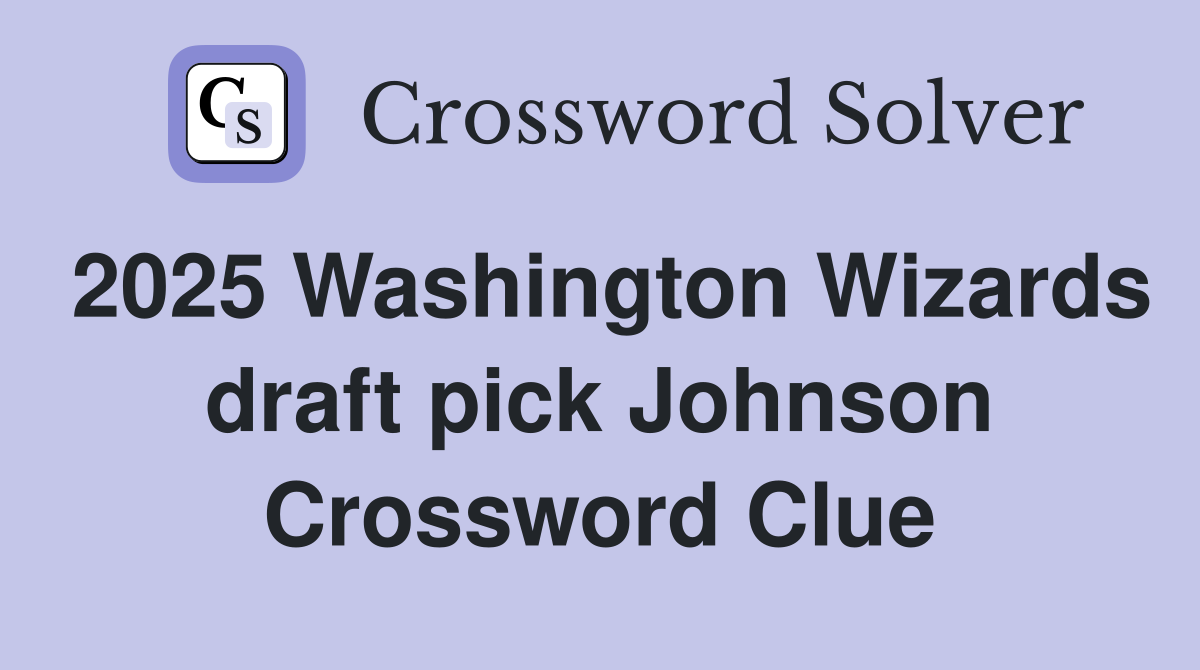 2025 Washington Wizards draft pick Johnson Crossword Clue