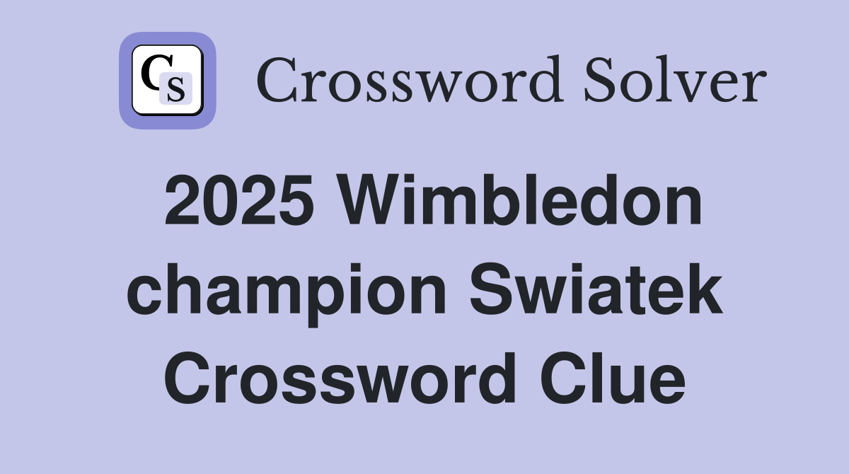 2025 Wimbledon champion Swiatek Crossword Clue