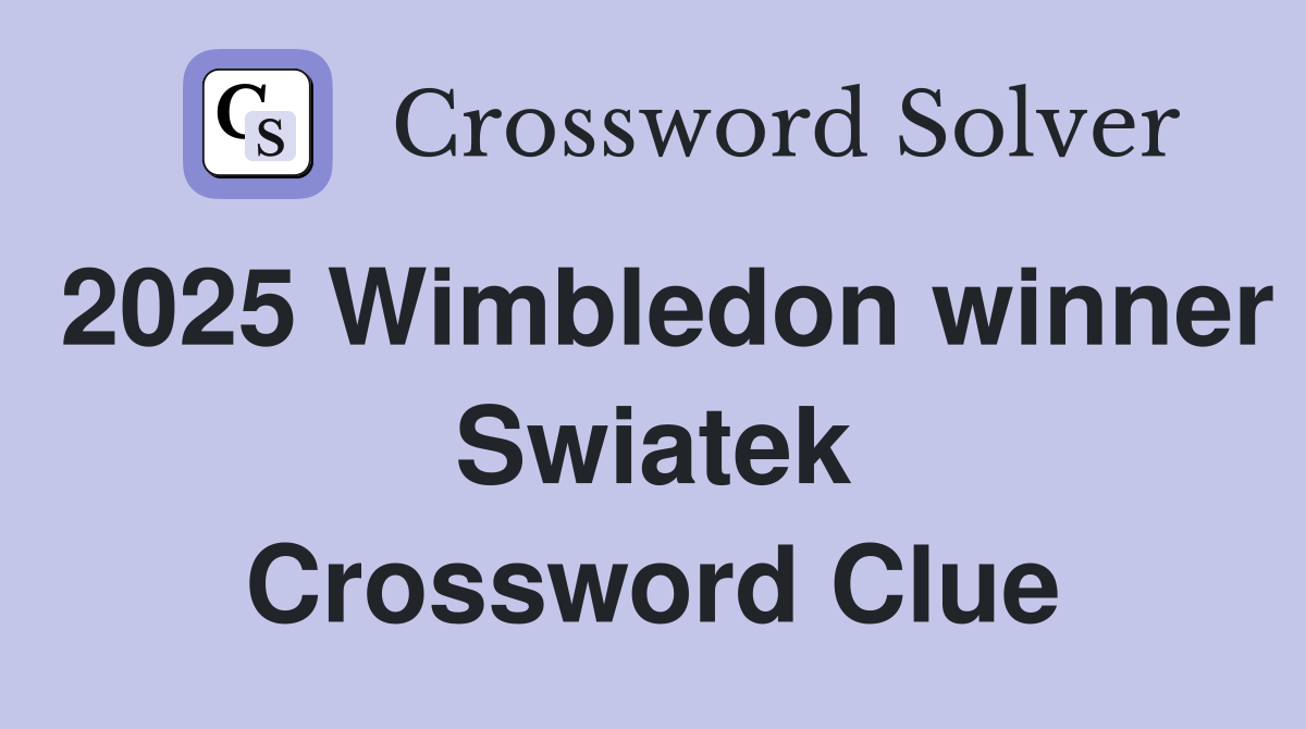 2025 Wimbledon winner Swiatek Crossword Clue