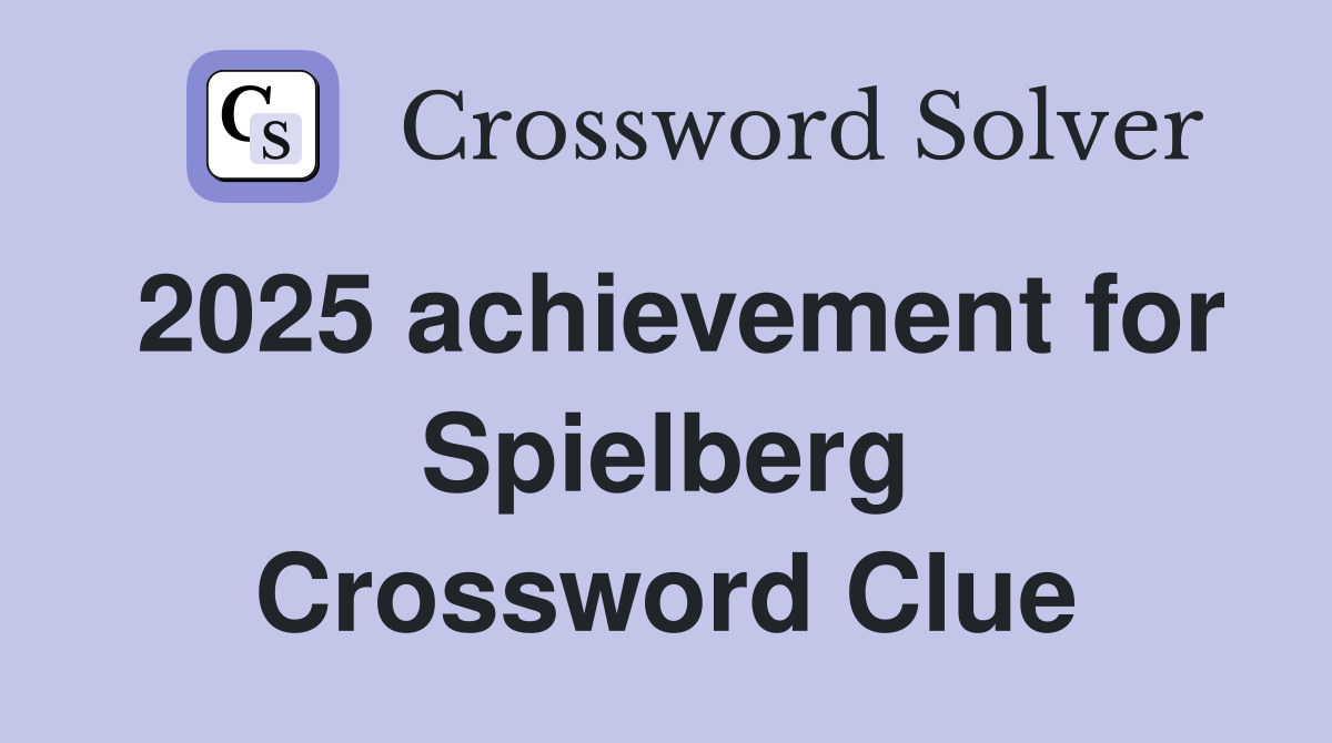 2025 achievement for Spielberg Crossword Clue