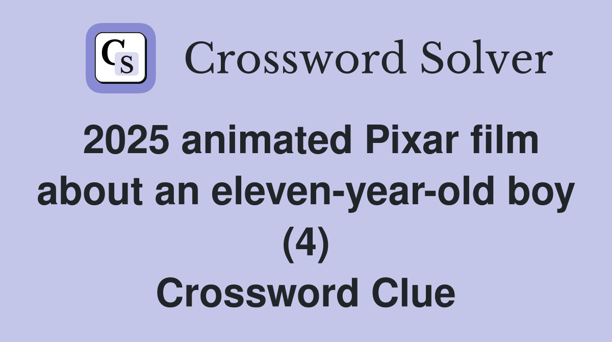 2025 animated Pixar film about an eleven-year-old boy (4) Crossword Clue