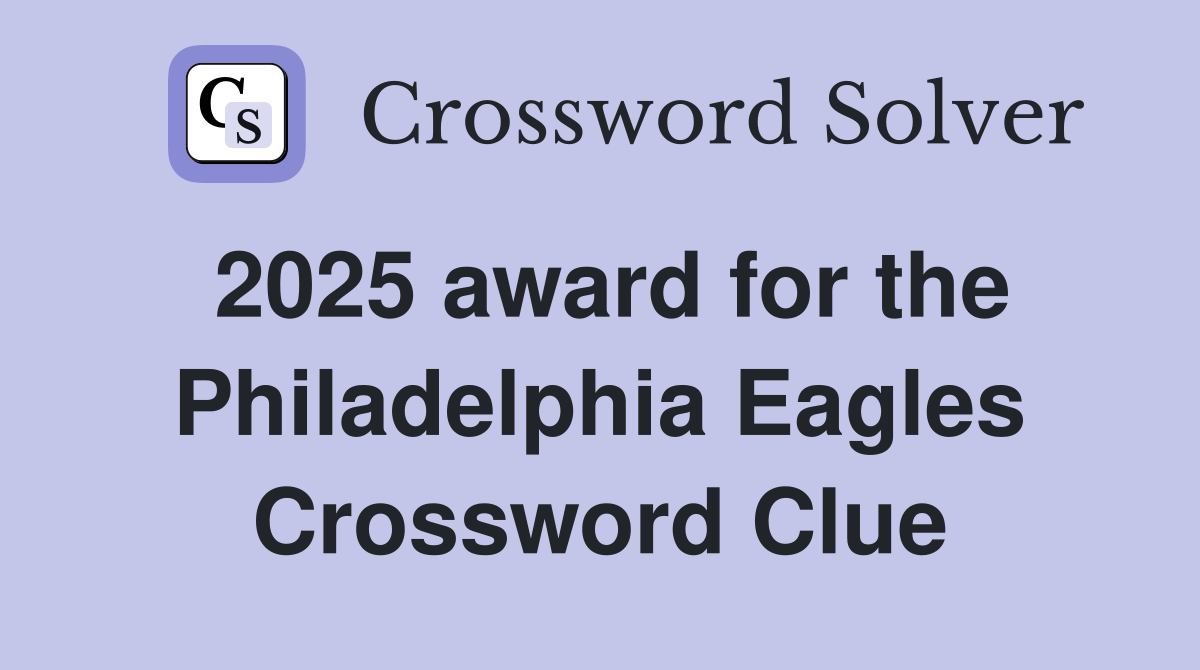 2025 award for the Philadelphia Eagles Crossword Clue