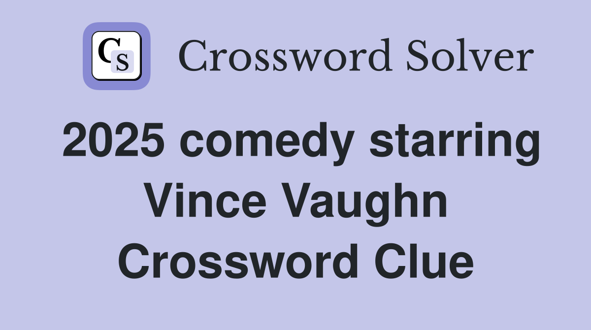 2025 comedy starring Vince Vaughn Crossword Clue