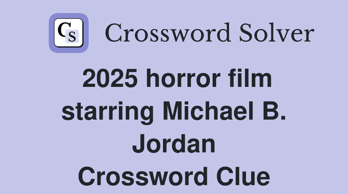 2025 horror film starring Michael B. Jordan Crossword Clue