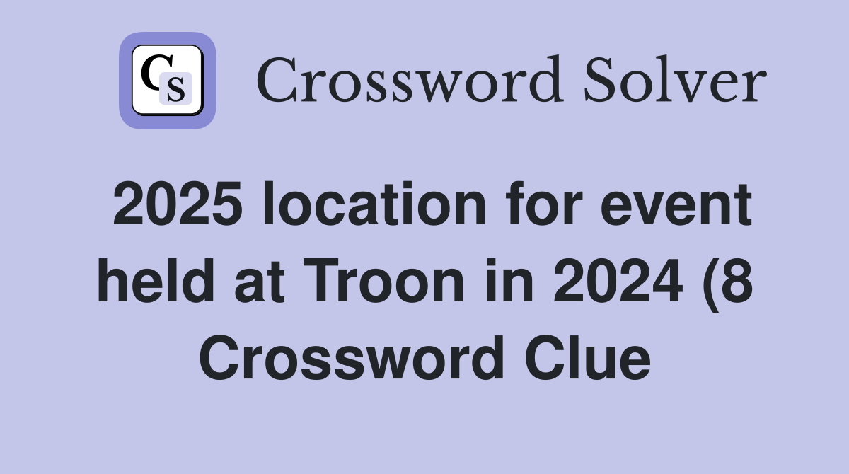 2025 location for event held at Troon in 2024 (8) Crossword Clue 2025 location for event held at Troon in 2024 (8) Crossword Clue