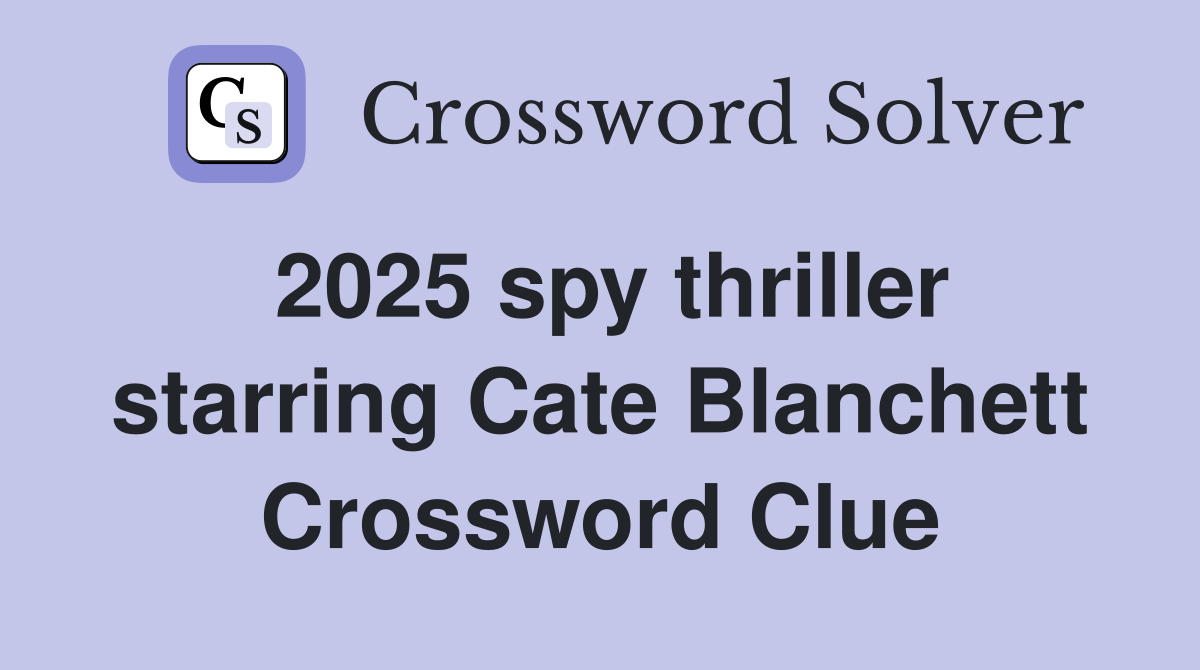 2025 spy thriller starring Cate Blanchett Crossword Clue