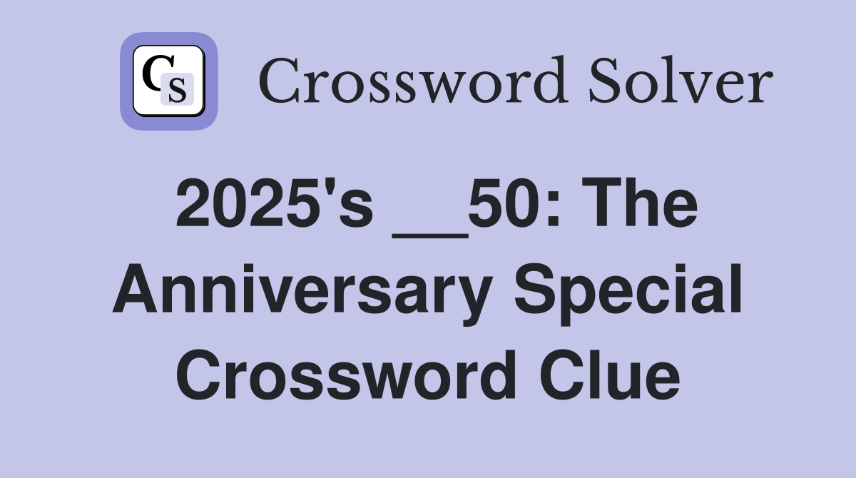 2025's __50: The Anniversary Special Crossword Clue