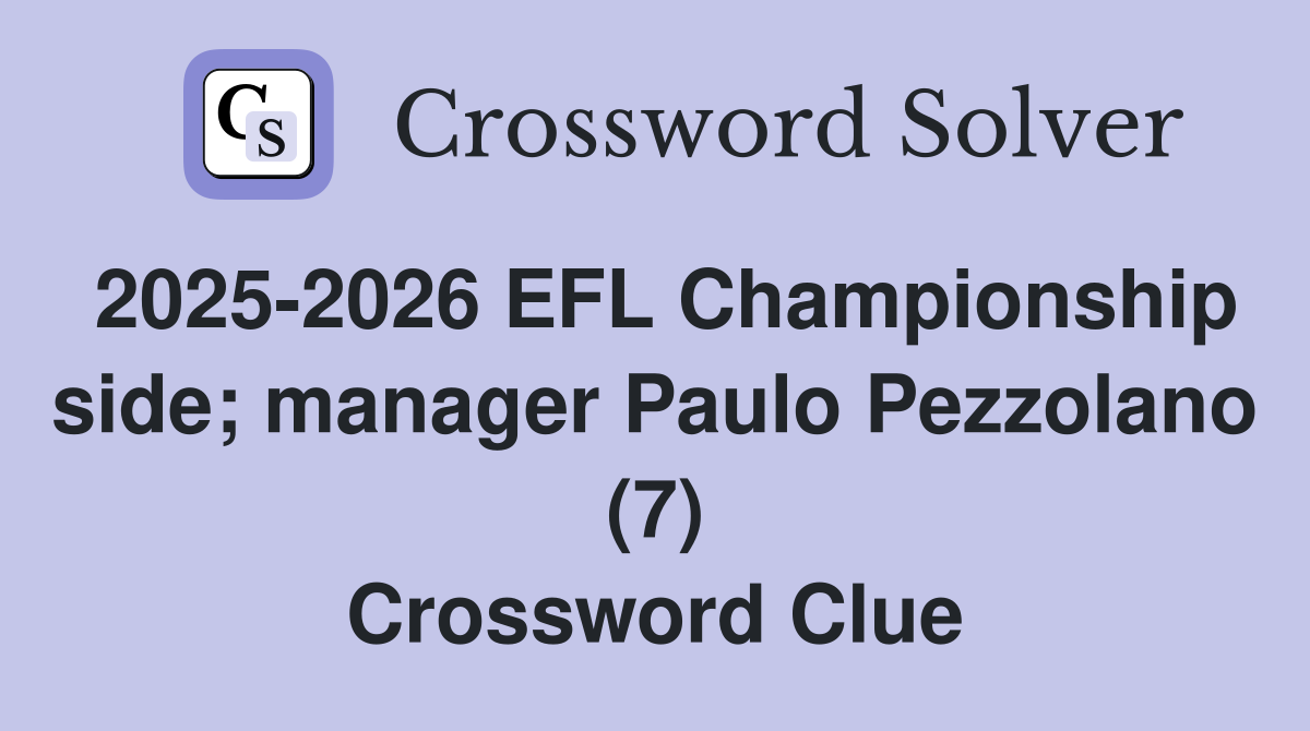 2025-2026 EFL Championship side; manager Paulo Pezzolano (7) Crossword Clue