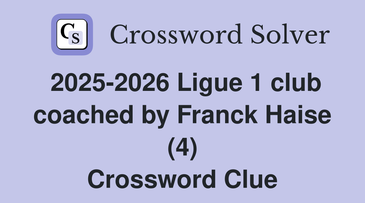 2025-2026 Ligue 1 club coached by Franck Haise (4) Crossword Clue