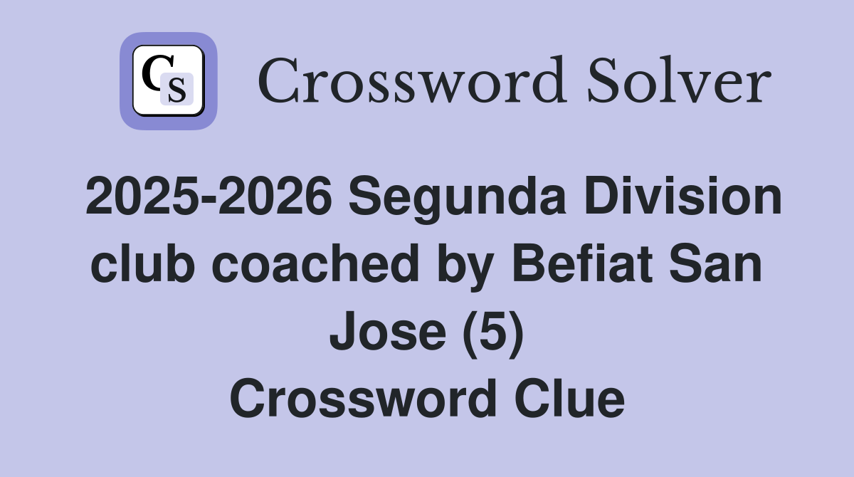2025-2026 Segunda Division club coached by Befiat San Jose (5) Crossword Clue