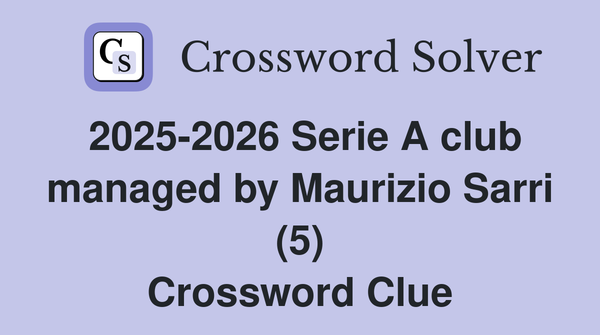 2025-2026 Serie A club managed by Maurizio Sarri (5) Crossword Clue