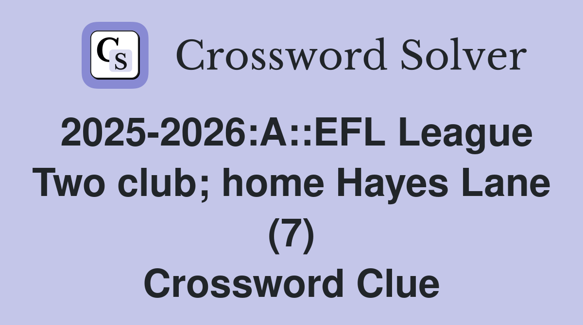 2025-2026:A::EFL League Two club; home Hayes Lane (7) Crossword Clue