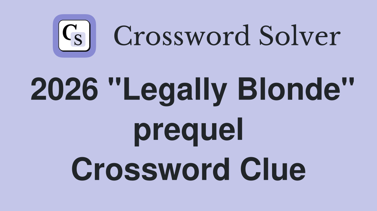 2026 "Legally Blonde" prequel Crossword Clue
