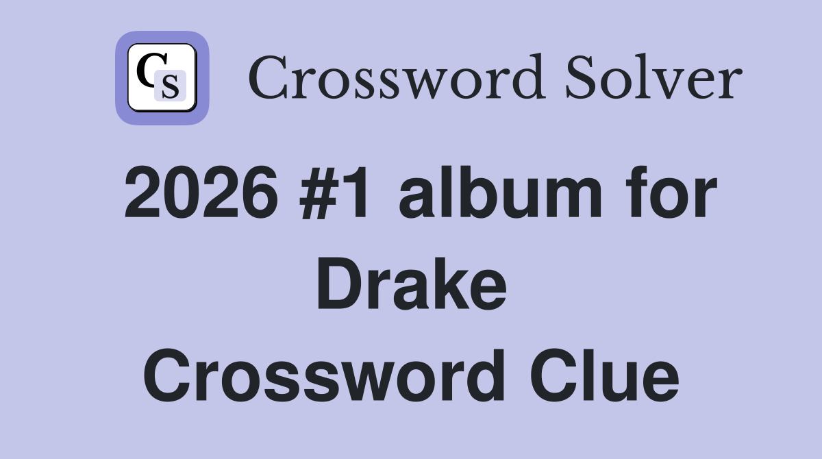 2026 #1 album for Drake Crossword Clue