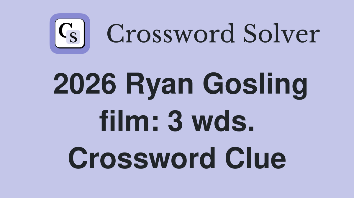 2026 Ryan Gosling film: 3 wds. Crossword Clue