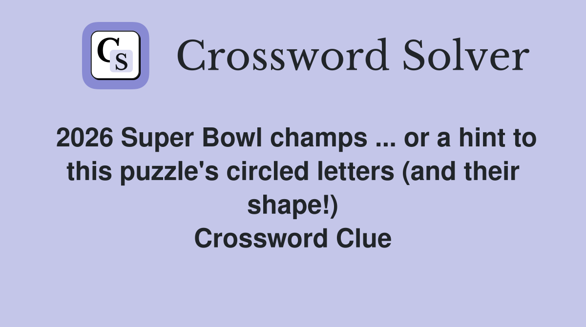 2026 Super Bowl champs ... or a hint to this puzzle's circled letters (and their shape!) Crossword Clue