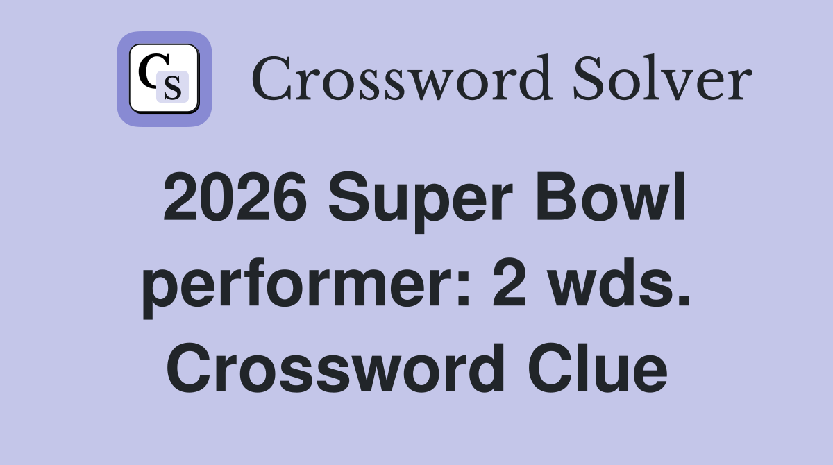 2026 Super Bowl performer: 2 wds. Crossword Clue