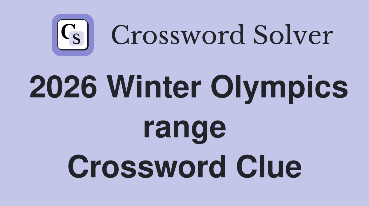 2026 Winter Olympics range Crossword Clue