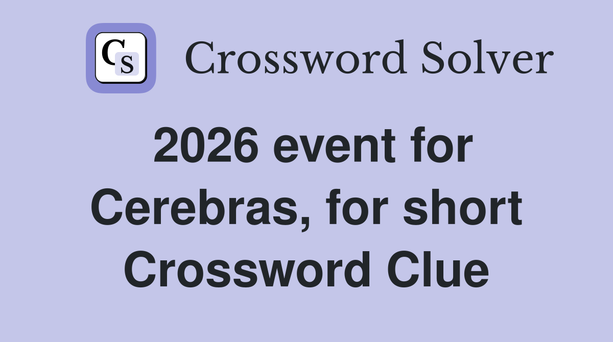 2026 event for Cerebras, for short Crossword Clue