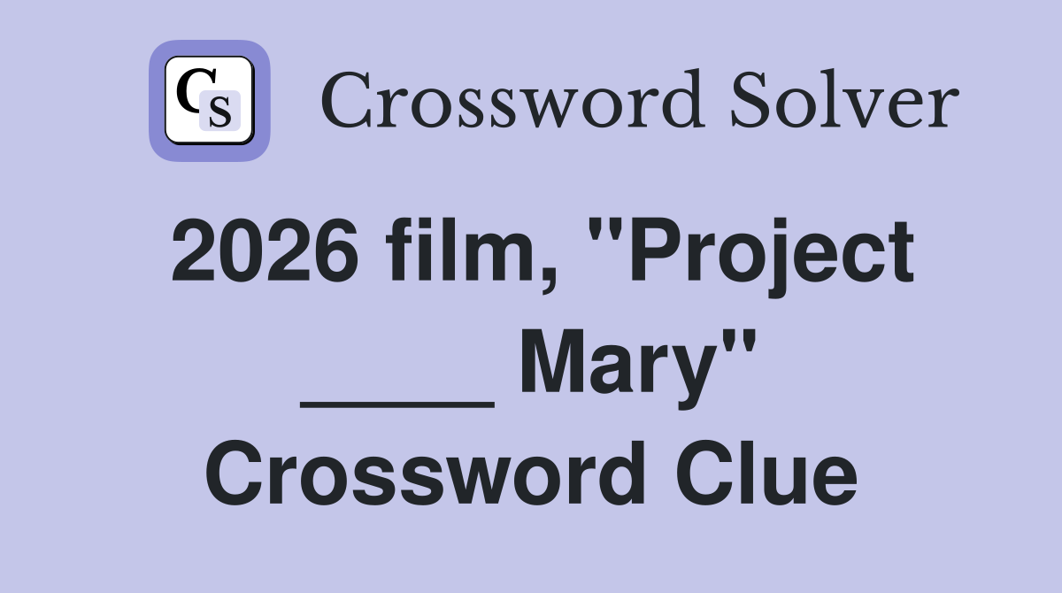 2026 film, "Project ____ Mary" Crossword Clue