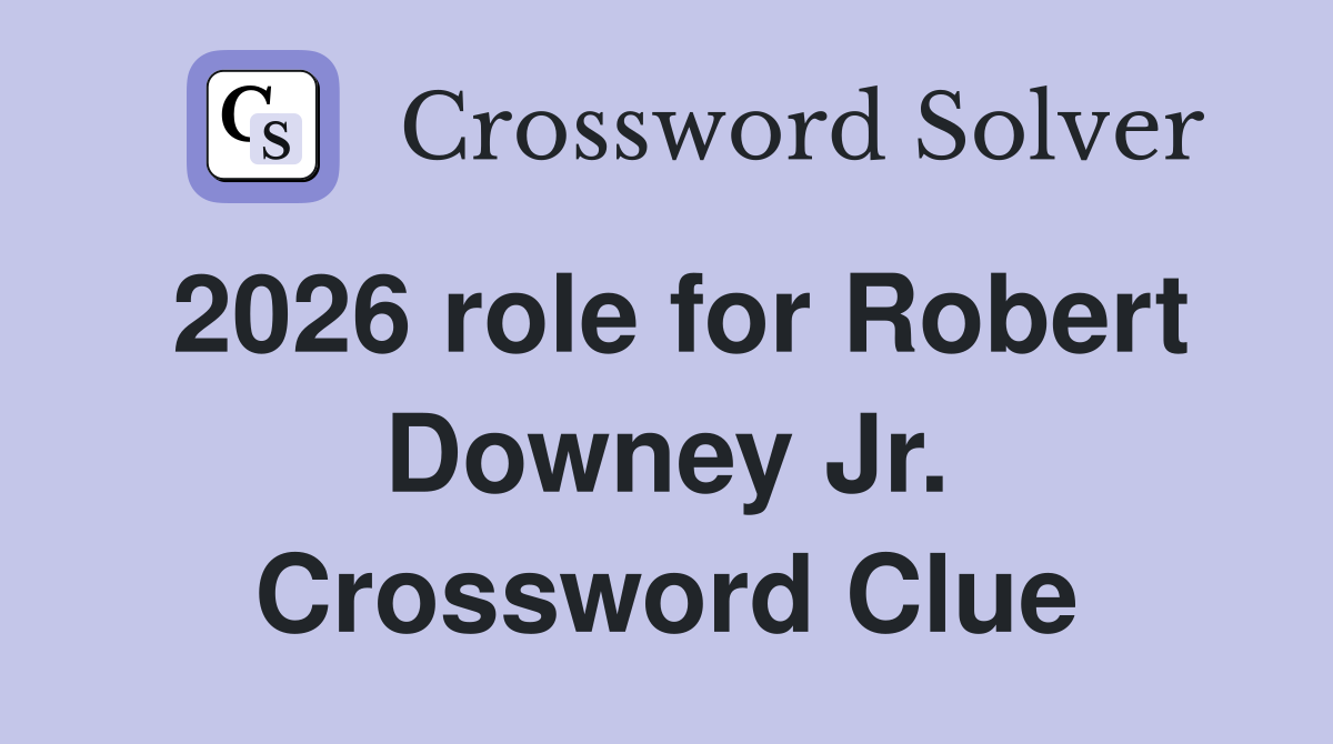 2026 role for Robert Downey Jr. Crossword Clue