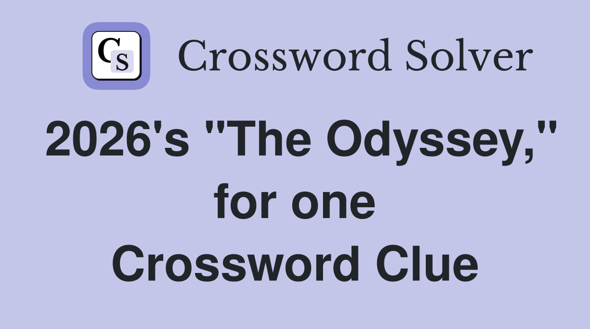 2026's "The Odyssey," for one Crossword Clue