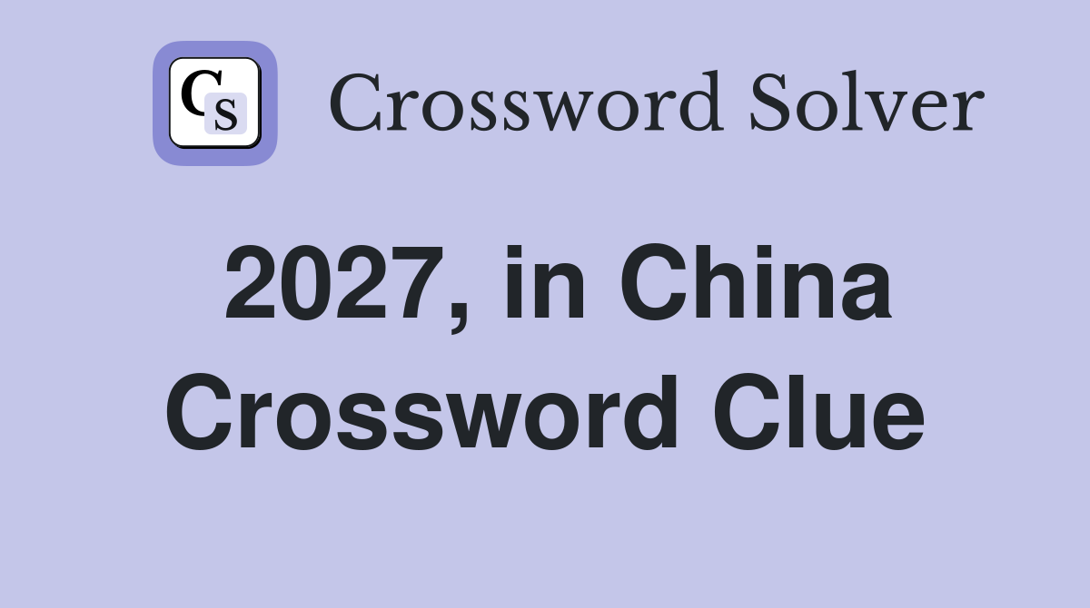 2027, in China Crossword Clue