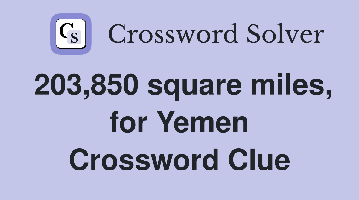 203,850 square miles, for Yemen Crossword Clue