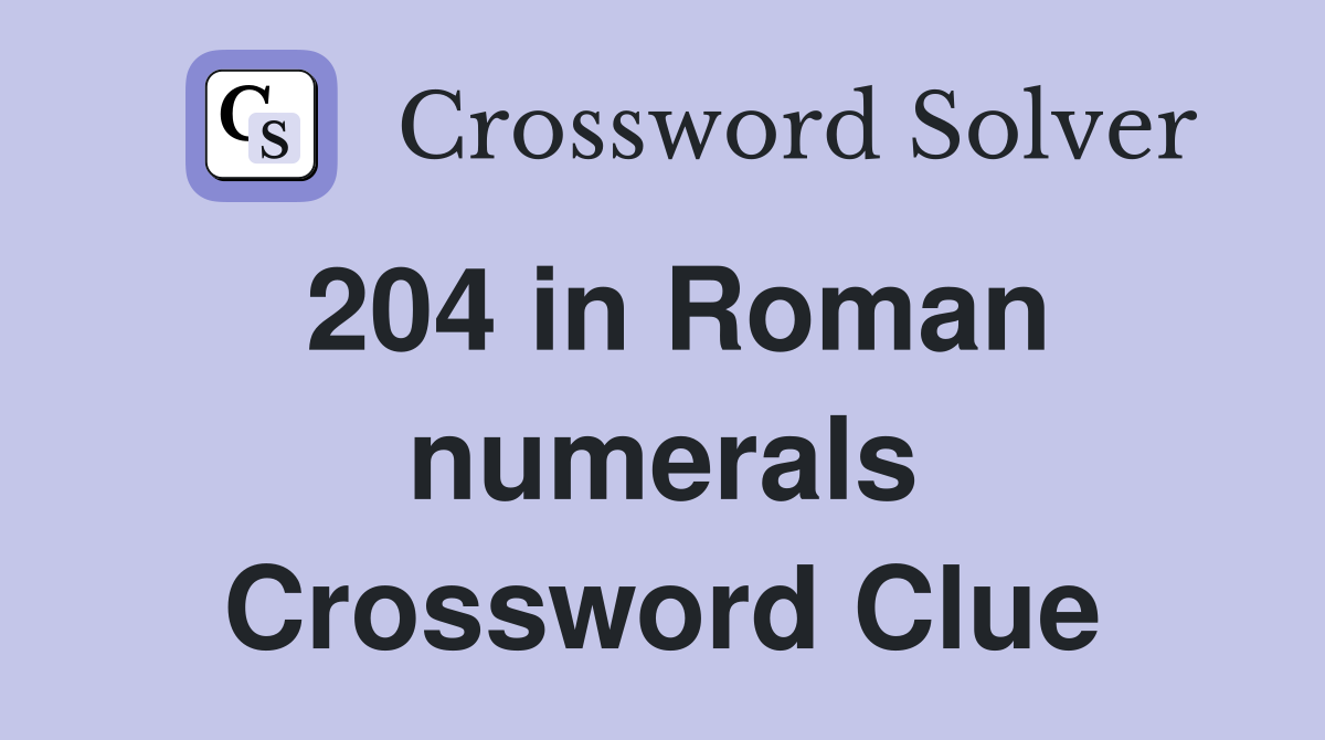 204 in Roman numerals Crossword Clue