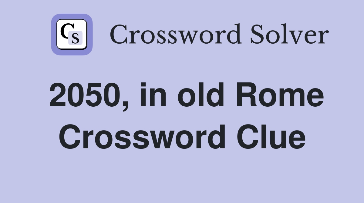 2050, in old Rome Crossword Clue