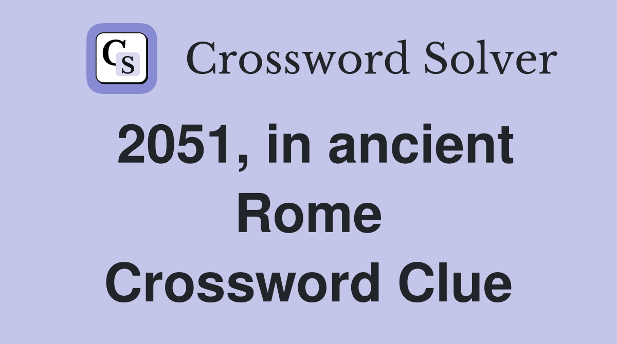 2051, in ancient Rome Crossword Clue