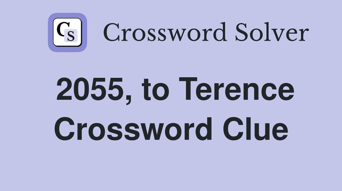 2055, to Terence Crossword Clue