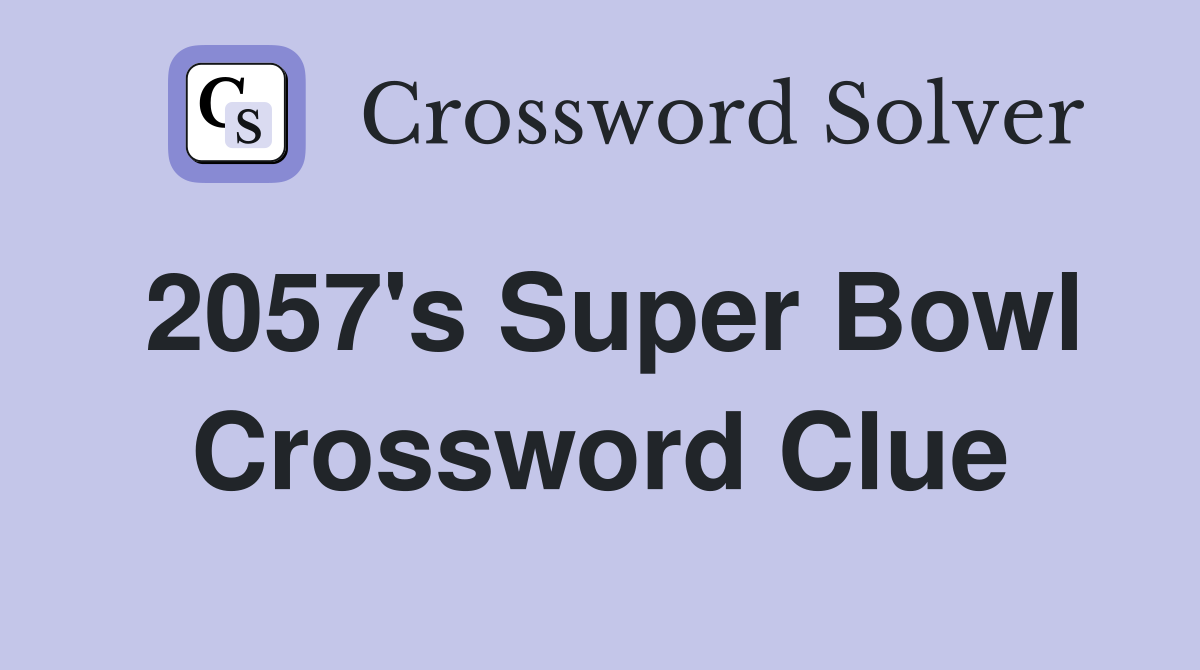 2057's Super Bowl Crossword Clue