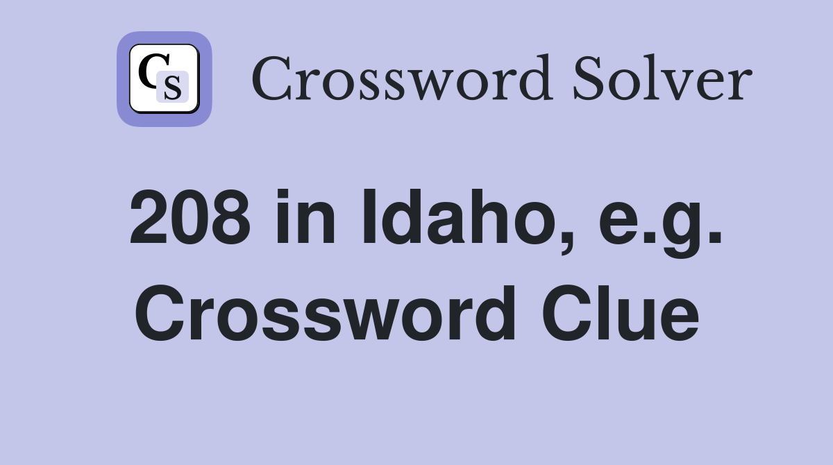 208 in Idaho, e.g. Crossword Clue