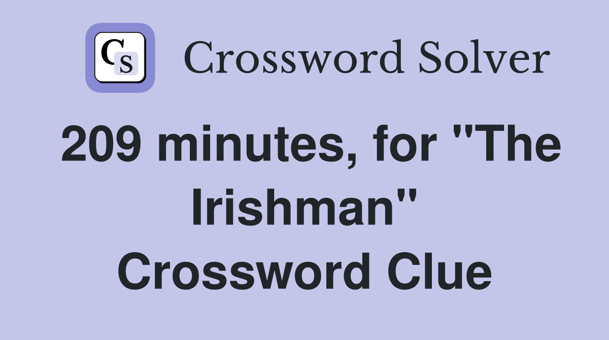 209 minutes, for "The Irishman" Crossword Clue