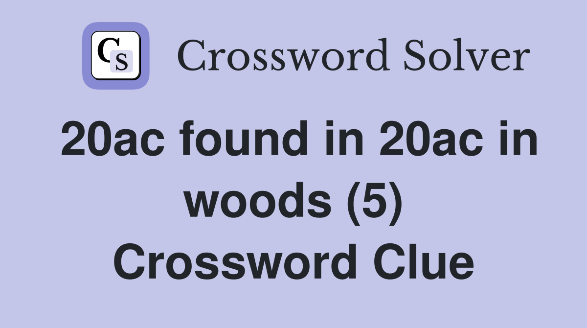 20ac found in 20ac in woods (5) Crossword Clue