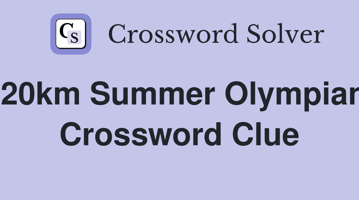 20km Summer Olympian Crossword Clue