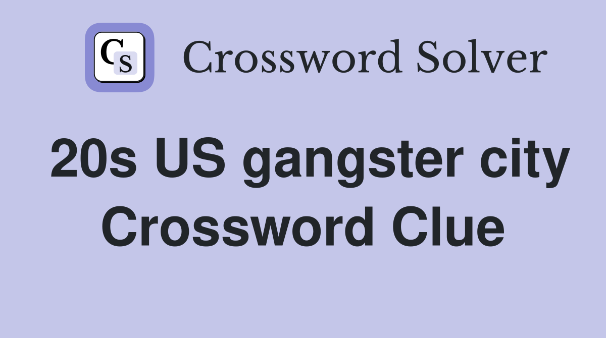 20s US gangster city Crossword Clue