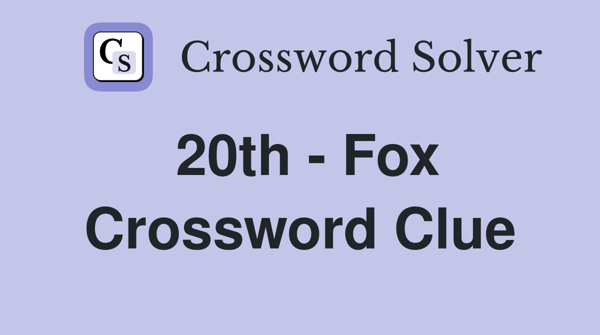 20th - Fox Crossword Clue