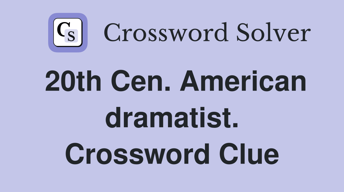 20th Cen. American dramatist. Crossword Clue