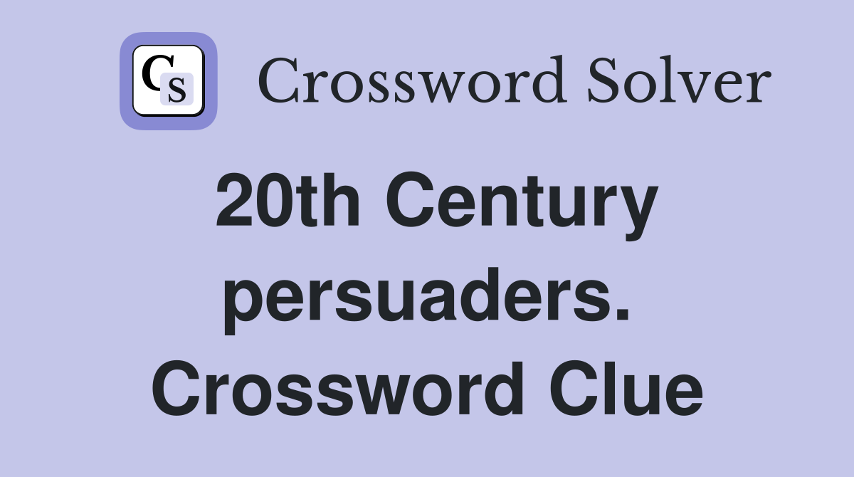 20th Century persuaders. Crossword Clue
