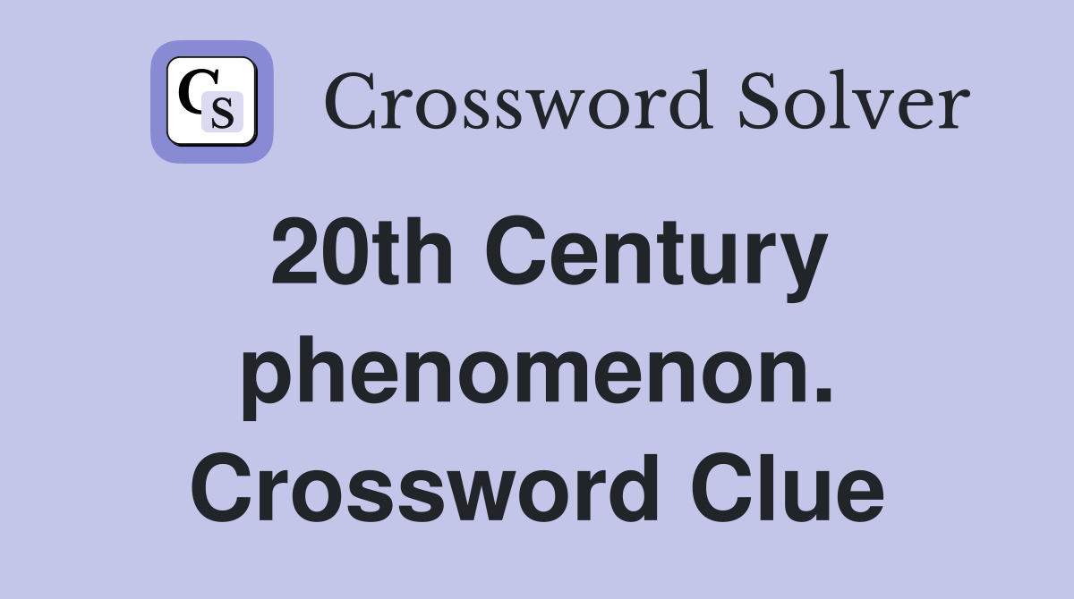 20th Century phenomenon. Crossword Clue