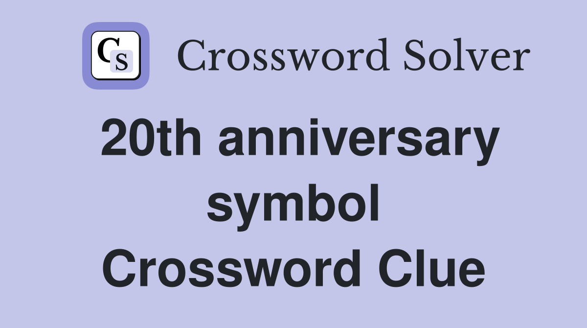 20th anniversary symbol Crossword Clue