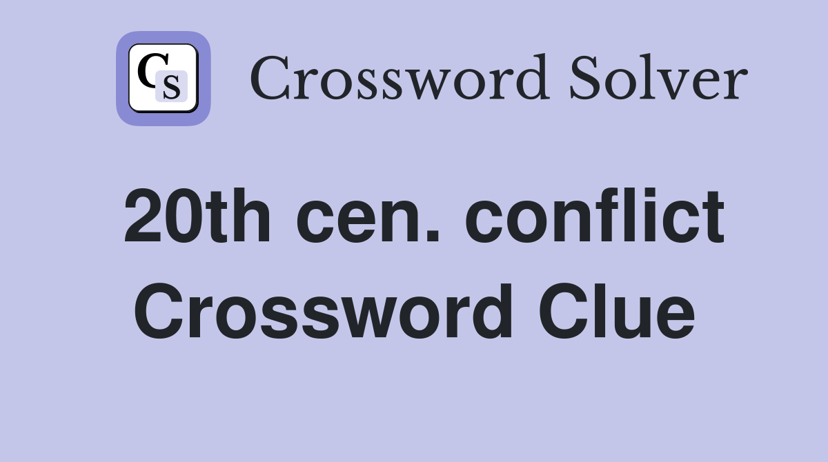 20th cen. conflict Crossword Clue