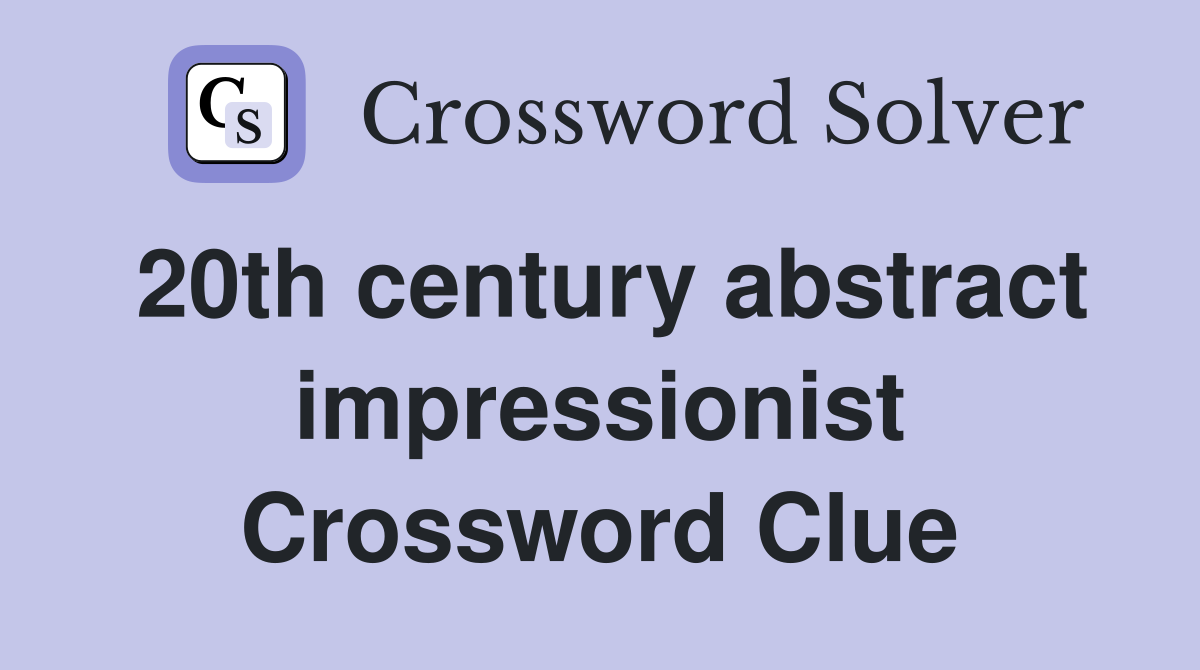 20th century abstract impressionist Crossword Clue