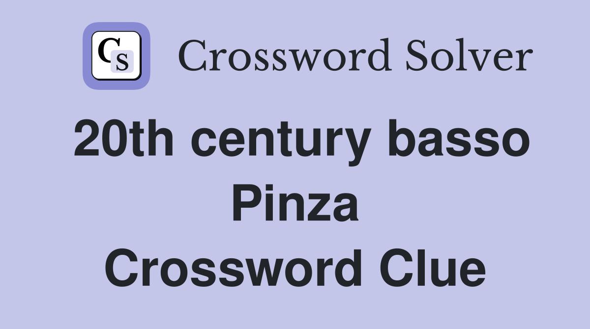 20th century basso Pinza Crossword Clue