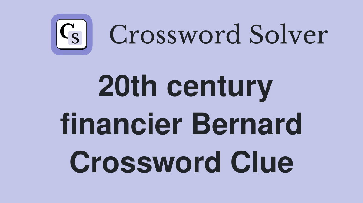 20th century financier Bernard Crossword Clue